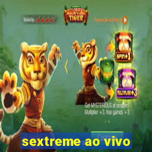 sextreme ao vivo